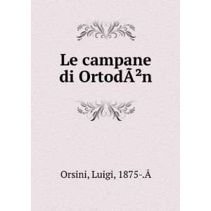  Le campane di OrtodÃ?Â²n Luigi, 1875 .Ã Orsini 