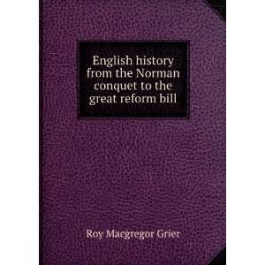   Norman conquet to the great reform bill: Roy Macgregor Grier: Books