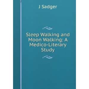   Walking and Moon Walking: A Medico Literary Study: J Sadger: Books