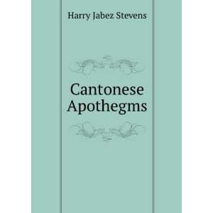  Cantonese apothegms (1902) (9781275317154): Harry Jabez 