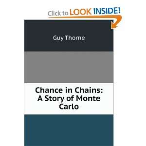  Chance in Chains: A Story of Monte Carlo: Guy Thorne 