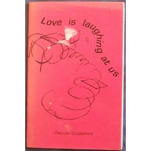 Love Is Laughing At Us SIGNED: Pascale Gousseland: Books
