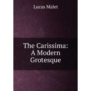  The Carissima: A Modern Grotesque: Lucas Malet: Books
