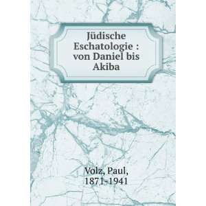   Eschatologie : von Daniel bis Akiba: Paul, 1871 1941 Volz: Books