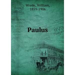  Paulus: William, 1859 1906 Wrede: Books