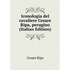   cavaliere Cesare Ripa, perugino (Italian Edition): Cesare Ripa: Books