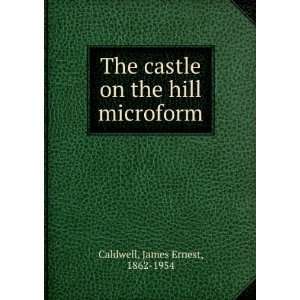   castle on the hill microform James Ernest, 1862 1954 Caldwell Books