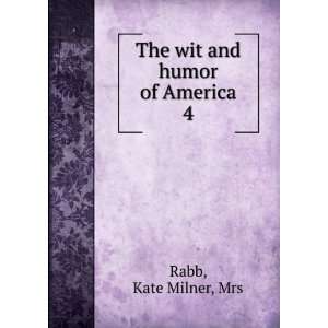    The wit and humor of America. 4 Kate Milner, Mrs Rabb Books