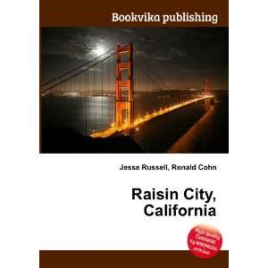  Raisin City, California: Ronald Cohn Jesse Russell: Books