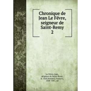    Remy, d. 1468,Morand, FranÃ§ois, 1808 1881, ed Le FÃ¨vre Books