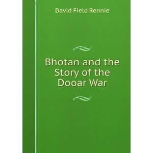  Bhotan and the Story of the Dooar War David Field Rennie Books