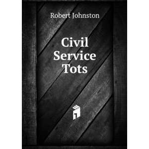  Civil Service Tots: Robert Johnston: Books