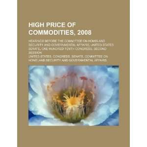 High price of commodities, 2008 hearings before the 