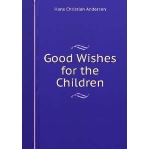    Good Wishes for the Children: Hans Christian Andersen: Books
