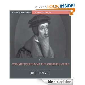 John Calvins Commentaries on the Christian Life (Illustrated): John 