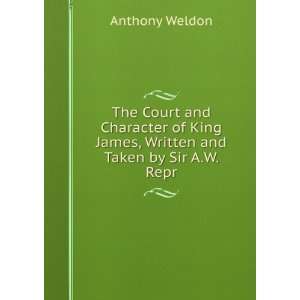   King James, Written and Taken by Sir A.W. Repr: Anthony Weldon: Books