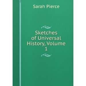    Sketches of Universal History, Volume 1 Sarah Pierce Books