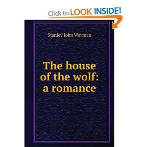    The house of the wolf a romance Stanley John Weyman Books