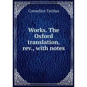    Works. The Oxford translation, rev Cornelius Tacitus Books