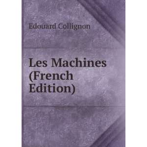  Les Machines (French Edition) Edouard Collignon Books