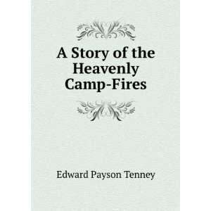    A Story of the Heavenly Camp Fires Edward Payson Tenney Books