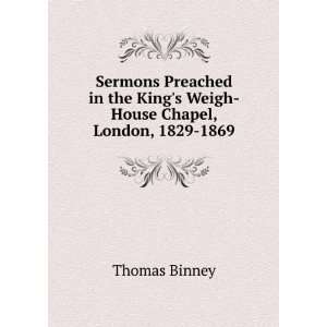   the Kings Weigh House Chapel, London, 1829 1869: Thomas Binney: Books