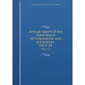   report of the State Board of Conciliation and Arbitration . 1912 15