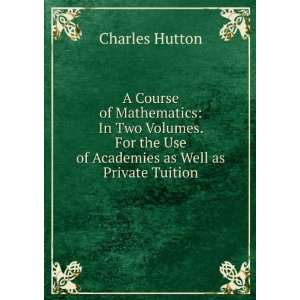   the Use of Academies as Well as Private Tuition Charles Hutton Books