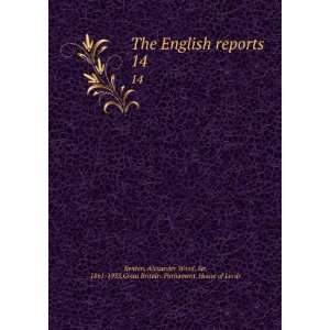  The English reports. 14 Alexander Wood, Sir, 1861 1933 
