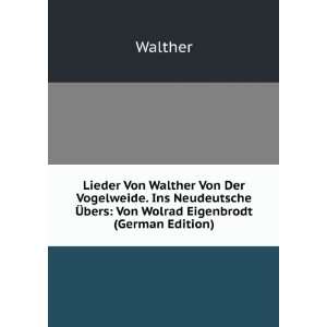  Lieder Von Walther Von Der Vogelweide. Ins Neudeutsche Ã 