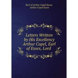   of Essex, Lord . Arthur Capel Essex Earl of Arthur Capel Essex Books