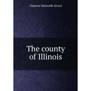  The county of Illinois Clarence Walworth Alvord Books