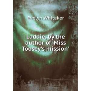   , by the author of Miss Tooseys mission. Evelyn Whitaker Books