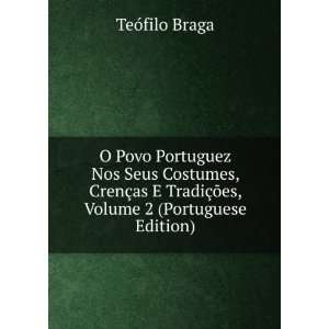  O Povo Portuguez Nos Seus Costumes, CrenÃ§as E TradiÃ 