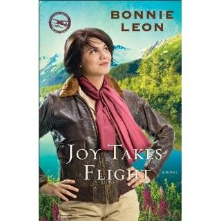 Joy Takes Flight A Novel (Alaskan Skies) by Bonnie Leon (Jul 1, 2012)