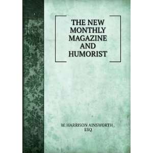   NEW MONTHLY MAGAZINE AND HUMORIST. ESQ W. HARRISON AINSWORTH  Books