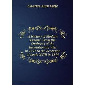   to the Accession of Louis XVIII in 1814 Charles Alan Fyffe Books