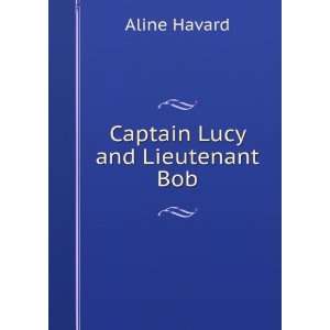 Captain Lucy and Lieutenant Bob Aline Havard  Books