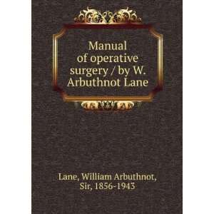   by W. Arbuthnot Lane: William Arbuthnot, Sir, 1856 1943 Lane: Books