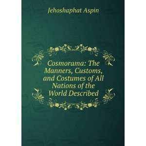   of All Nations of the World Described Jehoshaphat Aspin Books