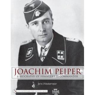  Joachim Peiper A Biography of Himmlers SS Commander 