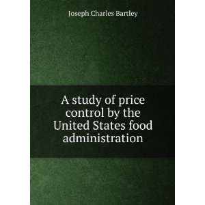   the United States food administration Joseph Charles Bartley Books