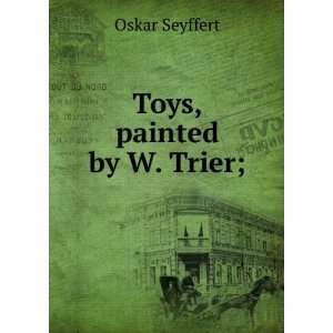  Toys, painted by W. Trier; Oskar Seyffert Books