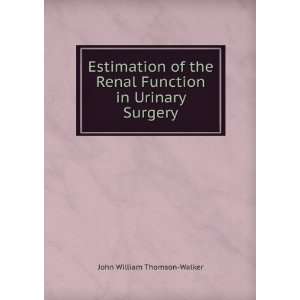   Renal Function in Urinary Surgery John William Thomson Walker Books