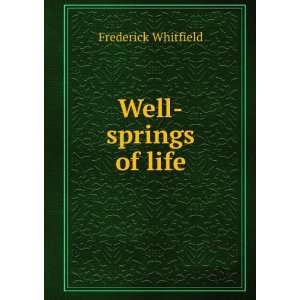  Well springs of life Frederick Whitfield Books