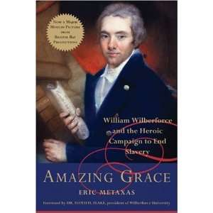  Amazing Grace William Wilberforce and the Heroic Campaign 