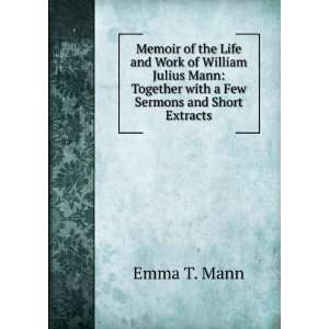  Memoir of the Life and Work of William Julius Mann 