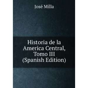  Historia de la America Central, Tomo III (Spanish Edition 