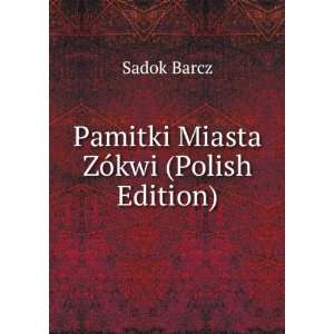  Pamitki Miasta ZÃ³kwi (Polish Edition) Sadok Barcz 