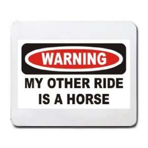  WARNING MY OTHER RIDE IS A HORSE Mousepad